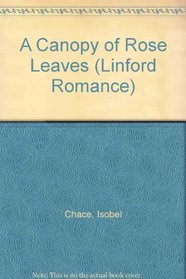 A Canopy of Rose Leaves (Linford Romance Library)