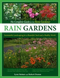 Rain Gardens: Sustainable Landscaping for a Beautiful Yard and a Healthy World