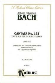 Cantata No. 152 -- Tritt auf die Glaubensbahn (Kalmus Edition)