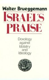 Israel's Praise: Doxology Against Idolatry and Ideology