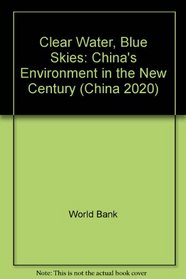 Clear Water, Blue Skies: China's Environment in the New Century (China 2020 Series: a World Bank Publications)