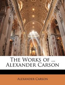 The Works of ... Alexander Carson