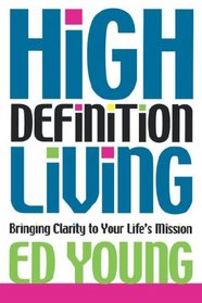 High Definition Living: Bringing Clarity to Your Life