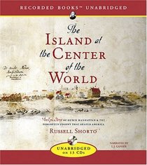 The Island At The Center Of The World: The Epic Story Of Dutch Manhattan, The Forgotten Colony That Shaped America