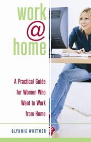 Work@home: A Practical Guide for Women Who Want to Work from Home