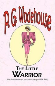 The Little Warrior - From the Manor Wodehouse Collection, a selection from the early works of P. G. Wodehouse
