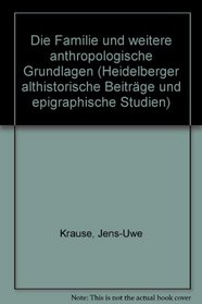 Die Familie und weitere anthropologische Grundlagen (Heidelberger althistorische Beitrage und epigraphische Studien) (German Edition)