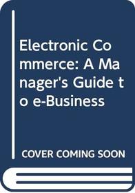 Electronic Commerce: A Manager's Guide to e-Business