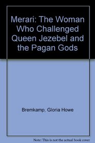 Merari: The Woman Who Challenged Queen Jezebel and the Pagan Gods