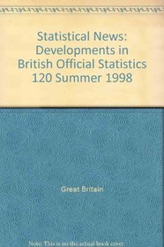Statistical News: Developments in British Official Statistics 120 Summer 1998