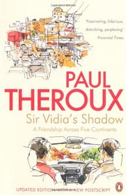 Sir Vidia's Shadow: A Friendship Across Five Continents. Paul Theroux