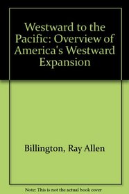 Westward to the Pacific: An Overview of America's Westward Expansion