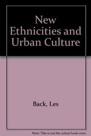 New Ethnicities and Urban Culture: Racisms and Multiculture in Young Lives
