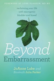 Beyond Embarrassment, reclaiming your life with neurogenic bladder and bowel