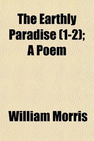 The Earthly Paradise (1-2); A Poem