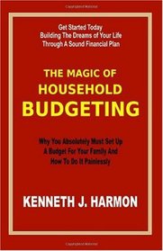 The Magic of Household Budgeting: Why You Absolutely Must Set Up A Budget For Your Family And How To Do It Painlessly