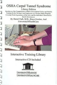 OSHA Carpal Tunnel Syndrome Library Edition: Introductory but Comprehensive OSHA Training for the Managers and Employees