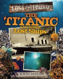 The Titanic and Other Lost Ships (Lost and Found)