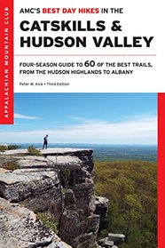 AMC's Best Day Hikes in the Catskills and Hudson Valley: Four-Season Guide to 60 of the Best Trails, from the Hudson Highlands to Albany