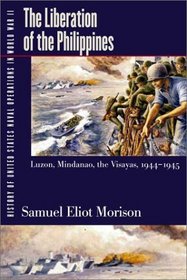 History of United States Naval Operations in World War II: The Liberation of the Philippines--Luzon, Mindanao, the Visayas, 1944-1945