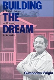 Building the Dream: A Social History of Housing in America