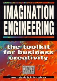 Imagination Engineering: A Toolkit for Business Creativity (Future Skills Series)