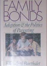 Family Bonds: Adoption and the Politics of Parenting