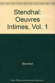 Stendhal: Oeuvres Intimes, Vol. 1
