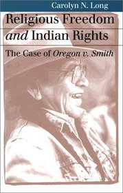 Religious Freedom and Indian Rights: The Case of Oregon v. Smith