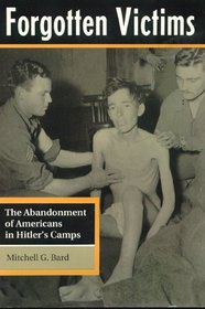 Forgotten Victims: The Abandonment of Americans in Hitler's Camps