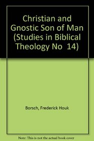Christian and Gnostic Son of Man (Studies in Biblical Theology No  14)