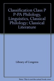 Classification Class P P-PA Philology, Linguistics, Classical Philology; Classical Literature