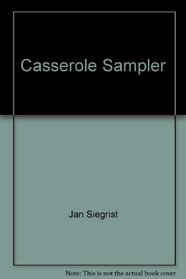 Casserole Sampler: A Collection of Favorite Casserole Recipes