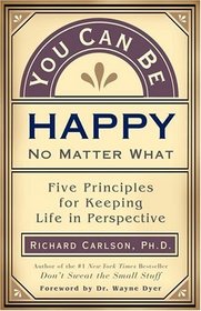 You Can Be Happy No Matter What: Five Principles Your Therapist Never Told You