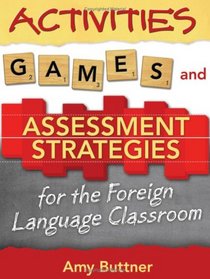 Activities, Games, and Assessment Strategies for the Foreign Language Classroom