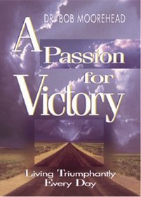 A Passion for Victory: Living Triumphantly Every Day