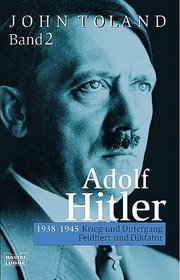 Adolf Hitler II. Feldherr und Diktator. 1938 - 1945: Krieg und Untergang.