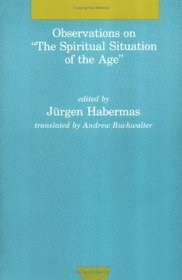 Observations on  The Spiritual Situation of the Age: Contemporary German Perspectives (Studies in Contemporary German Social Thought)