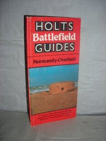 Holts' Battlefield Guides: Normandy - Overlord (Holt's battlefield guide)