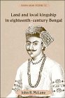 Land and Local Kingship in Eighteenth-Century Bengal (Cambridge South Asian Studies)