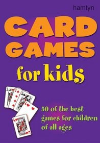 Card Games for Kids : 50 Fun Games for Your Children