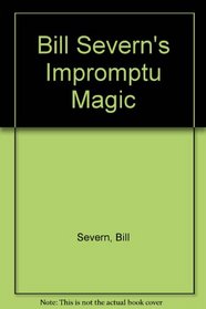 Bill Severn's Impromptu Magic