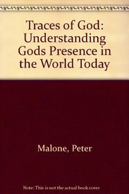 Traces of God: Understanding Gods Presence in the World Today