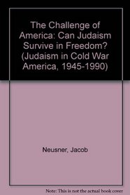 CHALLENGE OF AMERICA (Judaism in Cold War America, 1945-1990, Vol. 1)