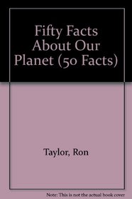 Fifty Facts About Our Planet (50 Facts)