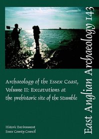 The Archaeology of the Essex Coast Vol 2: Excavations at the prehistoric site of the Stumble (East Anglian Archaeology)