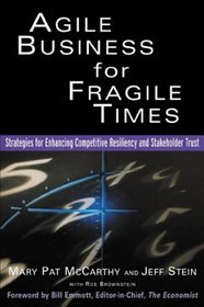 Agile Business for Fragile Times : Strategies for Enhancing Competitive Resiliency and Stakeholder Trust
