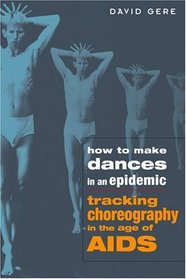 How to Make Dances in an Epidemic: Tracking Choreography in the Age of AIDS