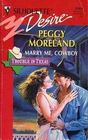 Marry Me, Cowboy (Trouble in Texas, Bk 1) (Silhouette Desire, No 1084)