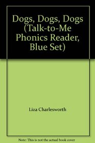 Dogs, Dogs, Dogs (Talk-to-Me Phonics Reader, Blue Set)